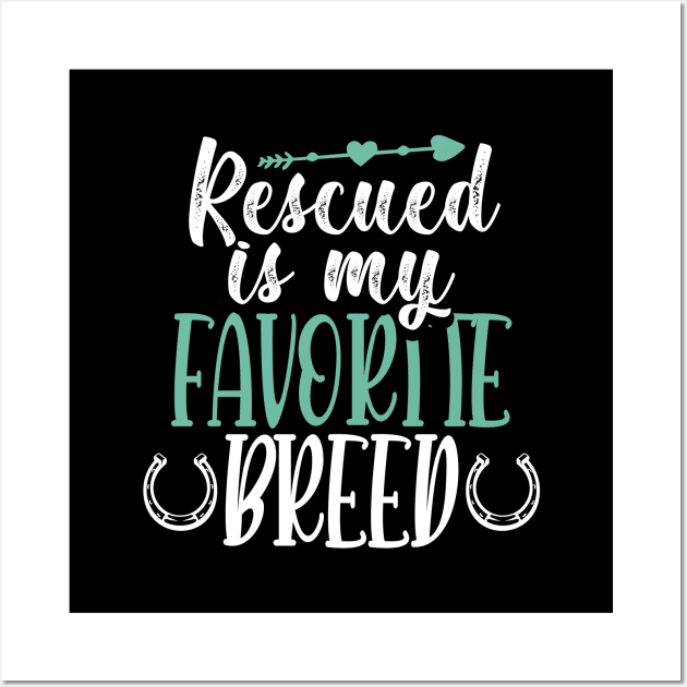 Horse Lover Tshirt Horse Adoption and Horse Rescue - Rescue Is My Favorite Breed Wall Art by InnerMagic